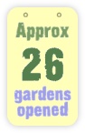  approx 26 gardens opened 